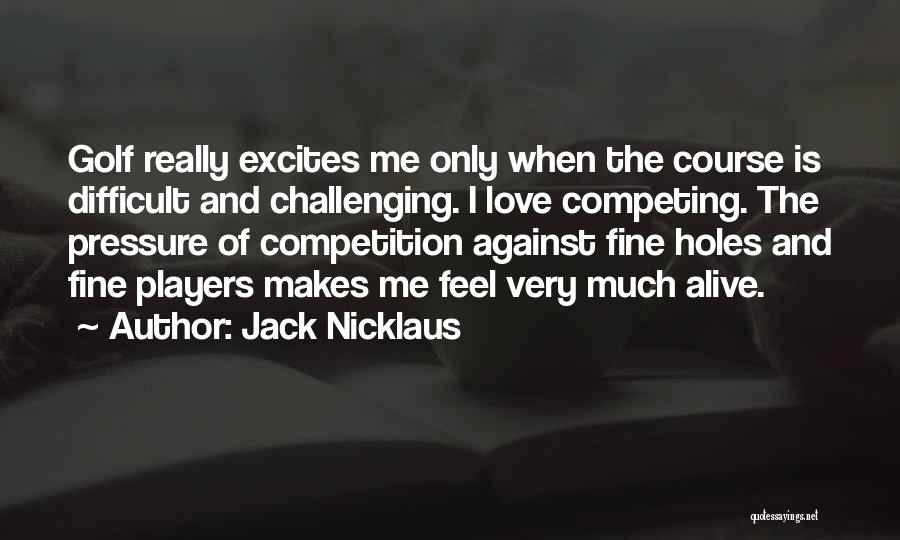 Not Competing For Love Quotes By Jack Nicklaus