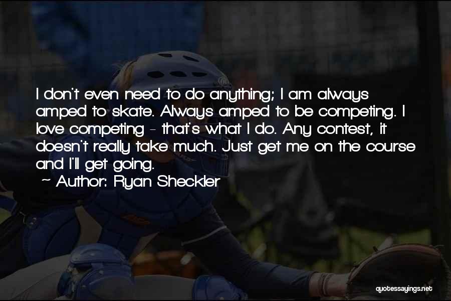 Not Competing For Love Quotes By Ryan Sheckler