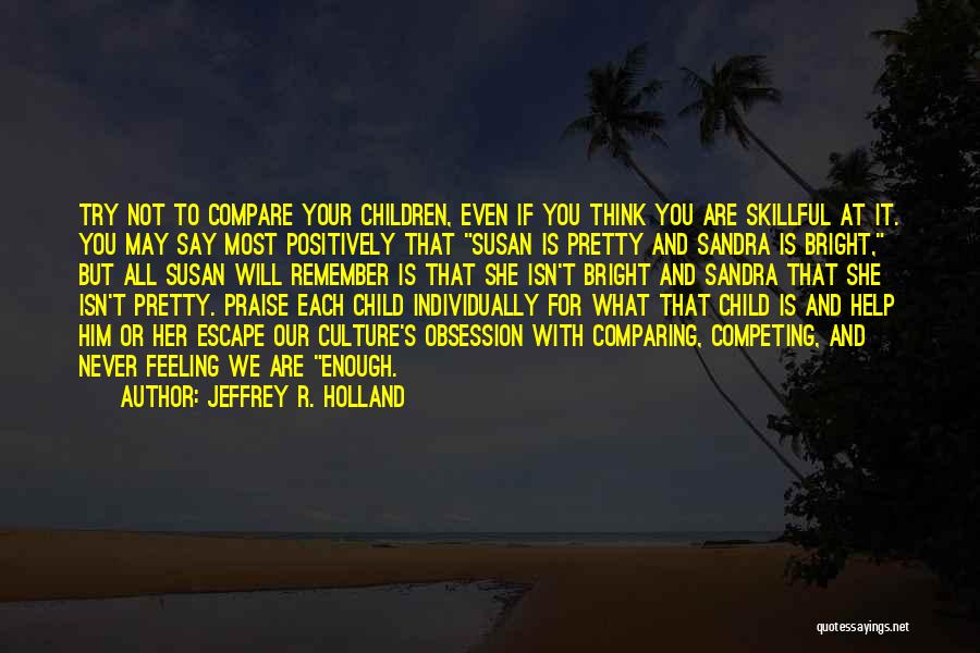 Not Competing Quotes By Jeffrey R. Holland