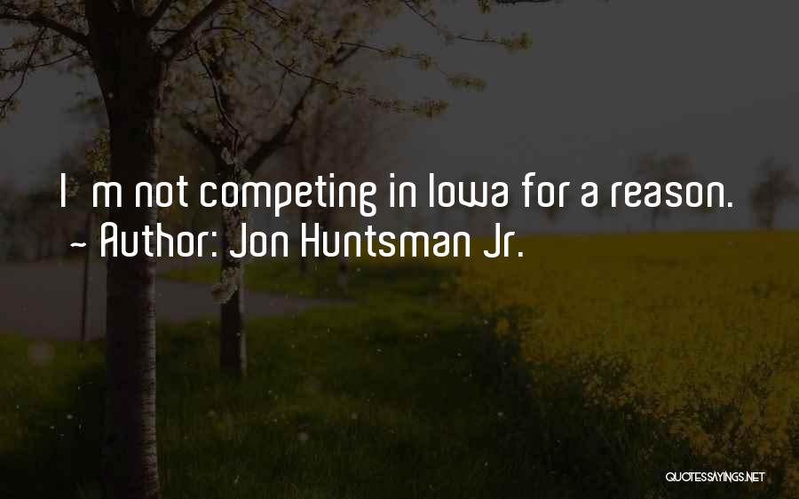 Not Competing Quotes By Jon Huntsman Jr.