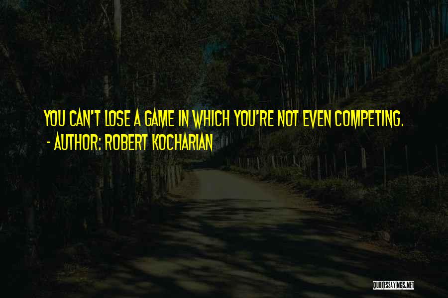 Not Competing Quotes By Robert Kocharian