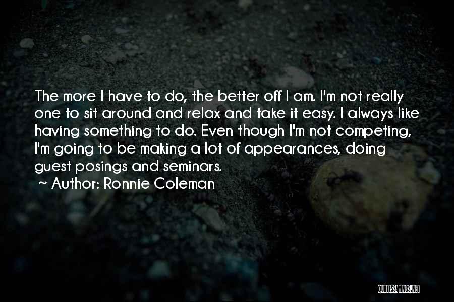 Not Competing Quotes By Ronnie Coleman