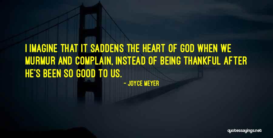 Not Complaining And Being Thankful Quotes By Joyce Meyer Not Complaining And Being Thankful Quotes By Joyce Meyer