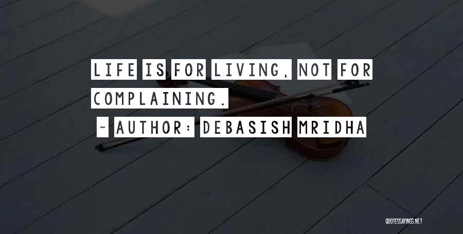 Not Complaining Quotes By Debasish Mridha