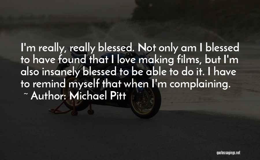 Not Complaining Quotes By Michael Pitt