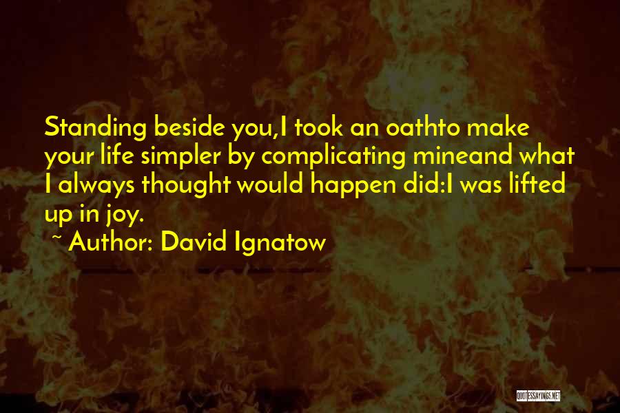 Not Complicating Things Quotes By David Ignatow