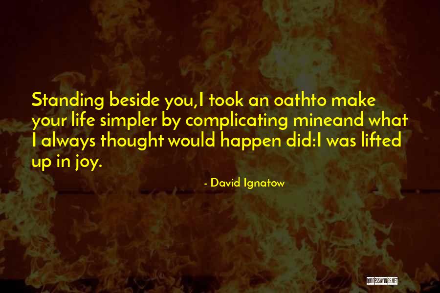 Not Complicating Things Quotes By David Ignatow