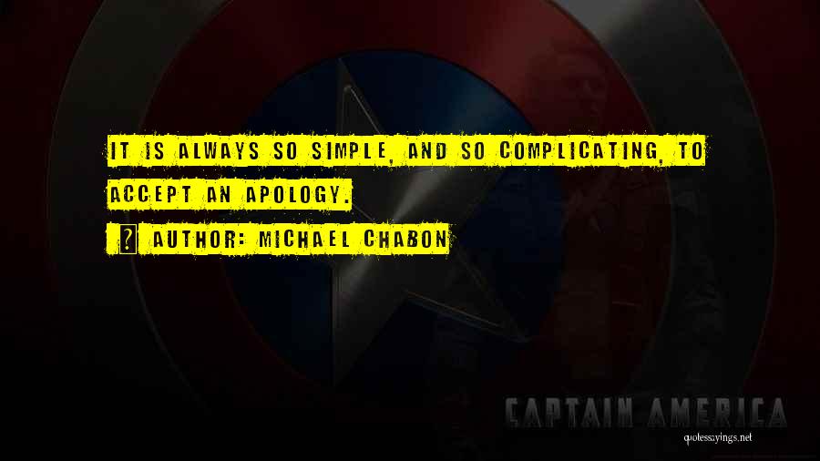Not Complicating Things Quotes By Michael Chabon