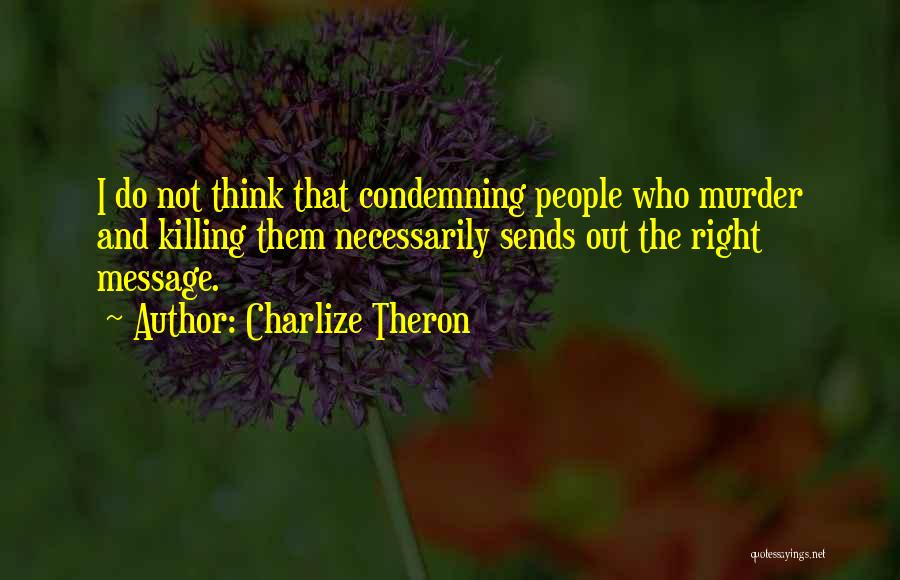 Not Condemning Quotes By Charlize Theron
