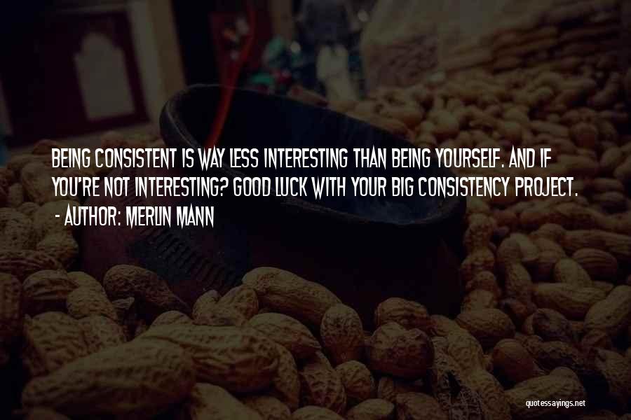 Not Consistent Quotes By Merlin Mann