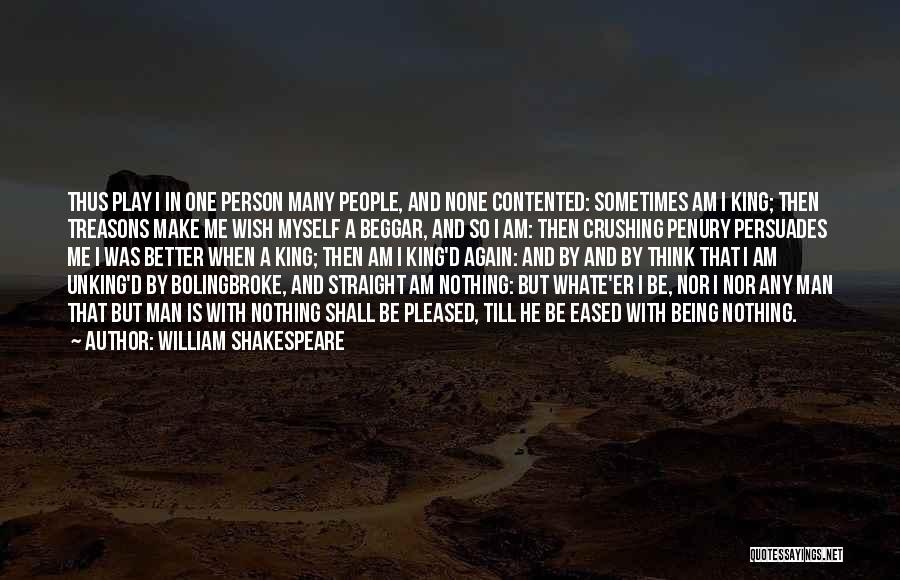 Not Contented Person Quotes By William Shakespeare