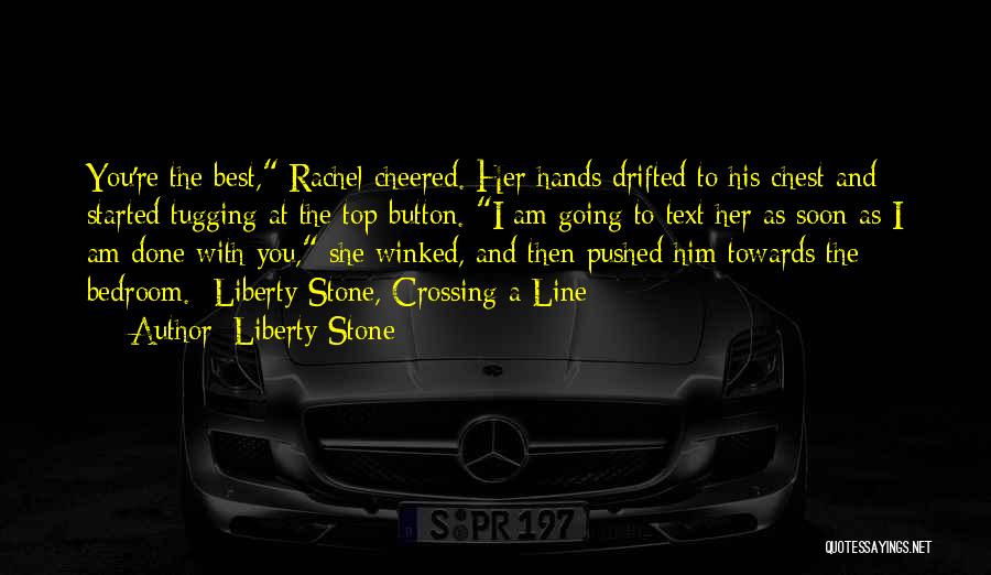 Not Crossing The Line Quotes By Liberty Stone