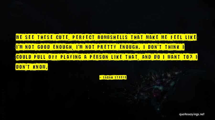 Not Cute Quotes By Sarah Steele Not Cute Quotes By Sarah Steele