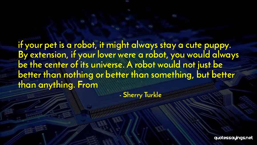 Not Cute Quotes By Sherry Turkle Not Cute Quotes By Sherry Turkle