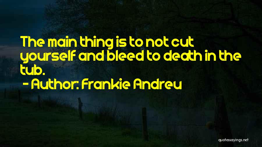 Not Cutting Yourself Quotes By Frankie Andreu