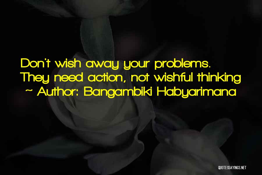 Not Dealing With Your Problems Quotes By Bangambiki Habyarimana
