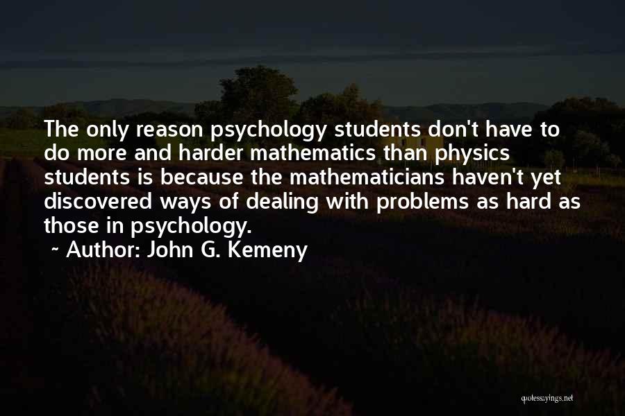 Not Dealing With Your Problems Quotes By John G. Kemeny