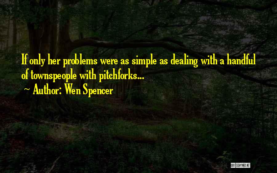 Not Dealing With Your Problems Quotes By Wen Spencer