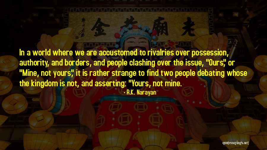 Not Debating Quotes By R.K. Narayan Not Debating Quotes By R.K. Narayan