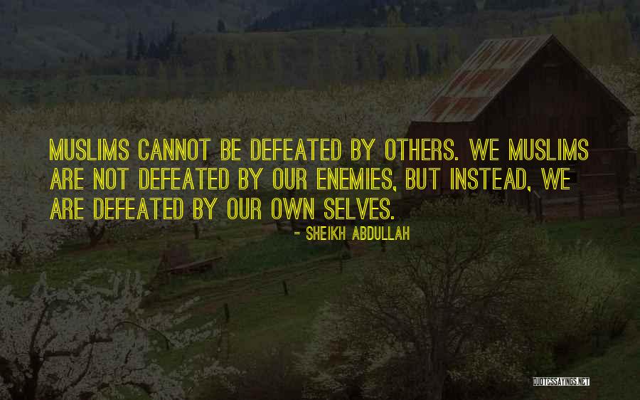 Not Defeated Quotes By Sheikh Abdullah Not Defeated Quotes By Sheikh Abdullah