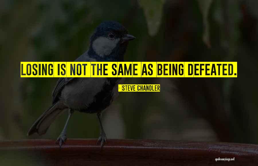 Not Defeated Quotes By Steve Chandler Not Defeated Quotes By Steve Chandler