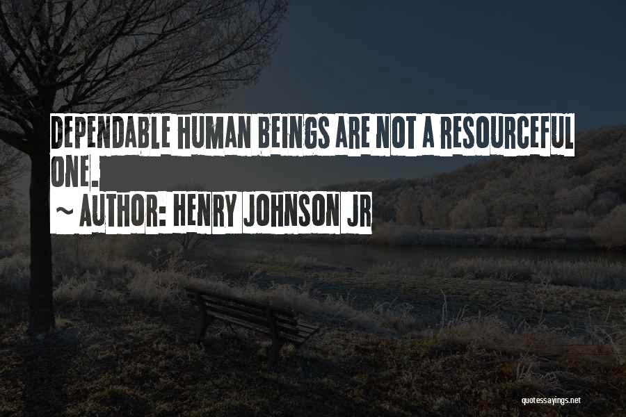 Not Dependable Quotes By Henry Johnson Jr