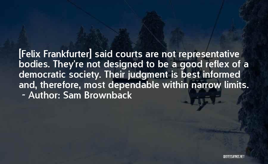 Not Dependable Quotes By Sam Brownback