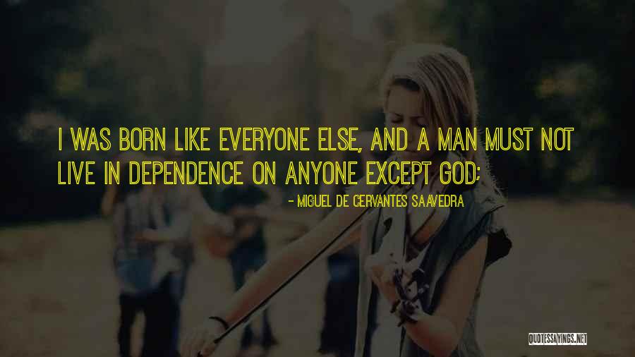 Not Dependence Quotes By Miguel De Cervantes Saavedra Not Dependence Quotes By Miguel De Cervantes Saavedra