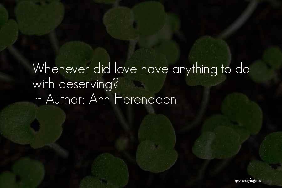 Not Deserving Love Quotes By Ann Herendeen