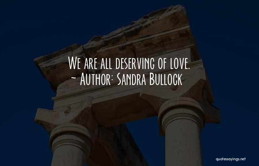 Not Deserving Love Quotes By Sandra Bullock