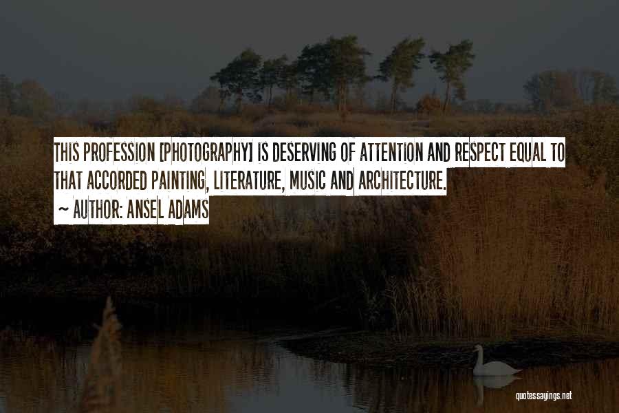 Not Deserving Respect Quotes By Ansel Adams