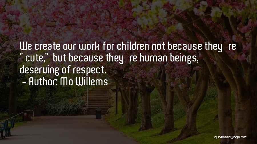 Not Deserving Respect Quotes By Mo Willems