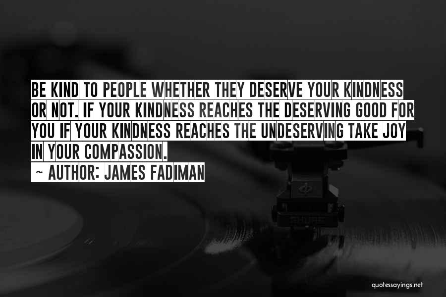 Not Deserving Someone Quotes By James Fadiman