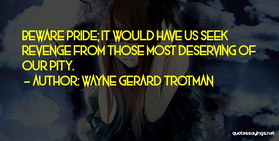 Not Deserving Someone Quotes By Wayne Gerard Trotman