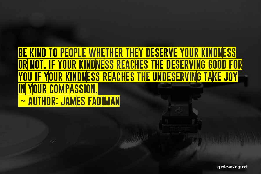 Not Deserving What You Get Quotes By James Fadiman