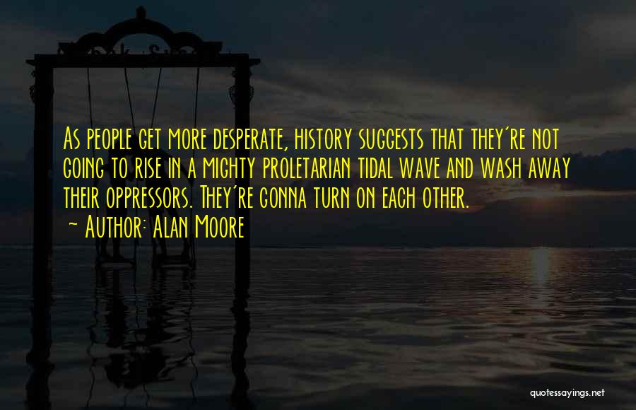 Not Desperate Quotes By Alan Moore