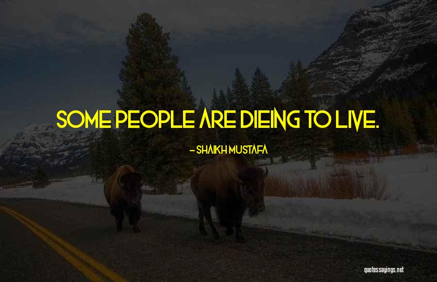 Not Dieing Quotes By Shaikh Mustafa Not Dieing Quotes By Shaikh Mustafa