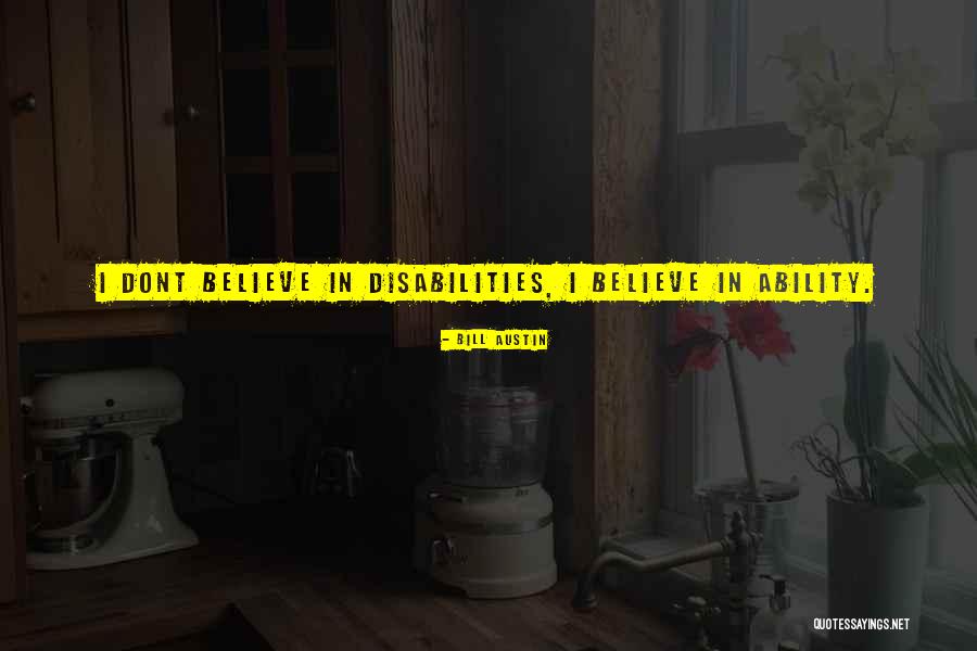 Not Disability But Ability Quotes By Bill Austin Not Disability But Ability Quotes By Bill Austin