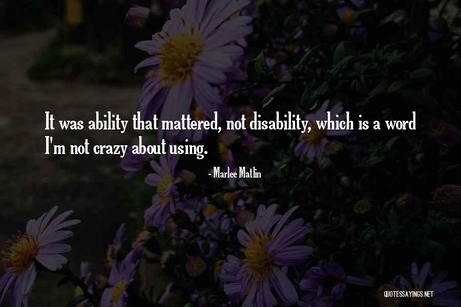 Not Disability But Ability Quotes By Marlee Matlin Not Disability But Ability Quotes By Marlee Matlin