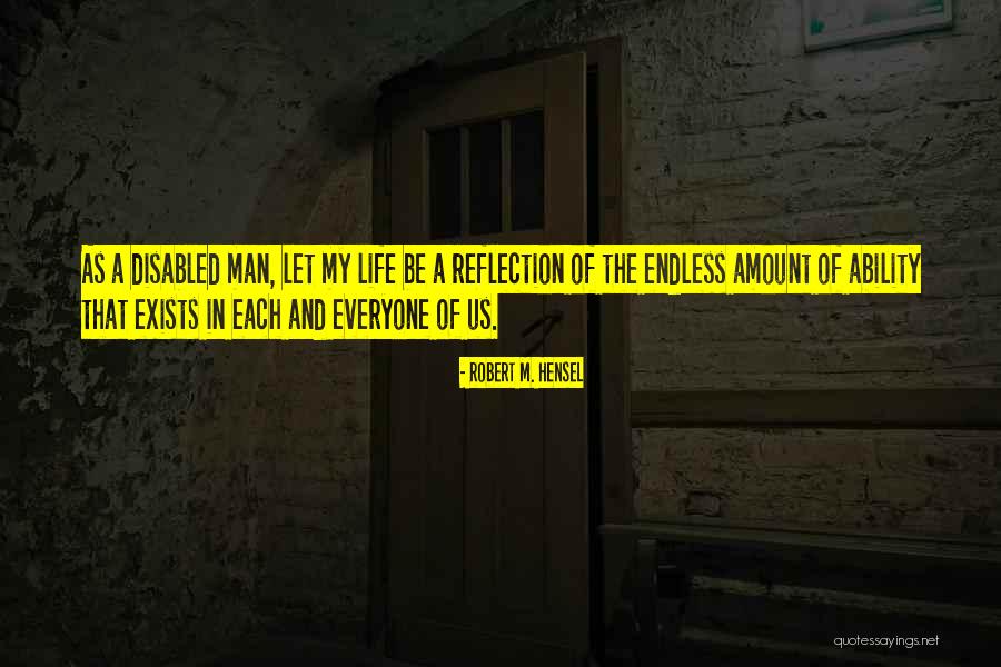 Not Disability But Ability Quotes By Robert M. Hensel Not Disability But Ability Quotes By Robert M. Hensel