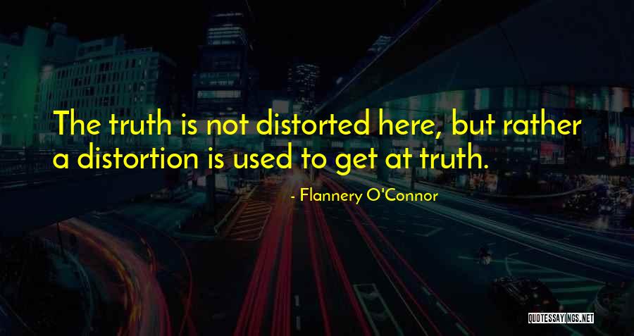 Not Distorted Truth Quotes By Flannery O'Connor
