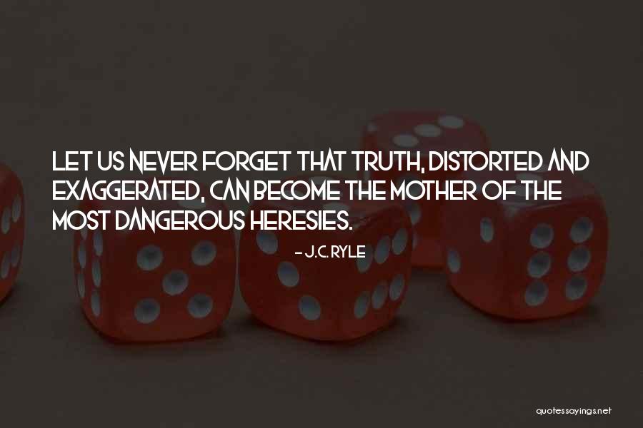 Not Distorted Truth Quotes By J.C. Ryle