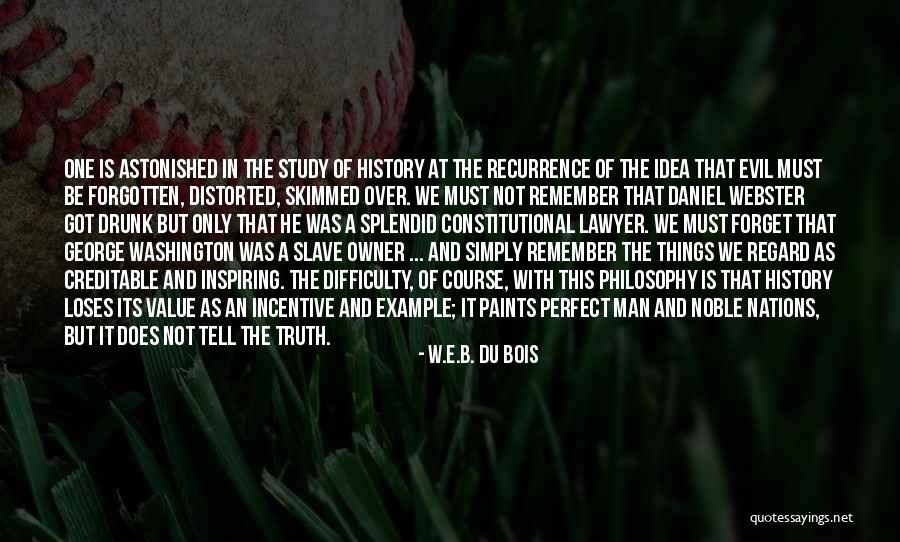 Not Distorted Truth Quotes By W.E.B. Du Bois