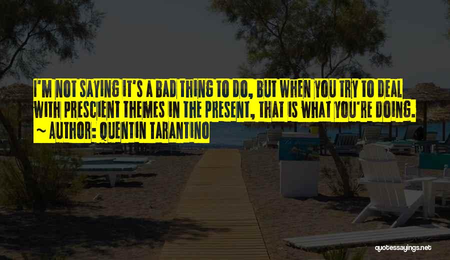 Not Doing Bad Things Quotes By Quentin Tarantino