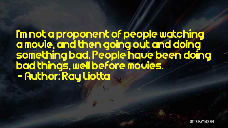 Not Doing Bad Things Quotes By Ray Liotta