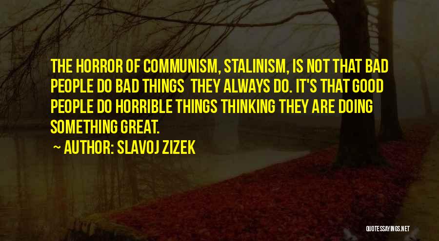 Not Doing Bad Things Quotes By Slavoj Zizek