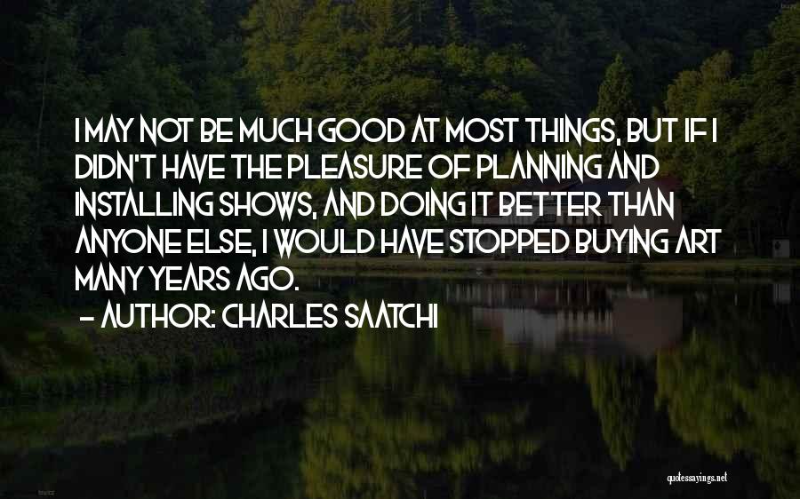 Not Doing Good Quotes By Charles Saatchi