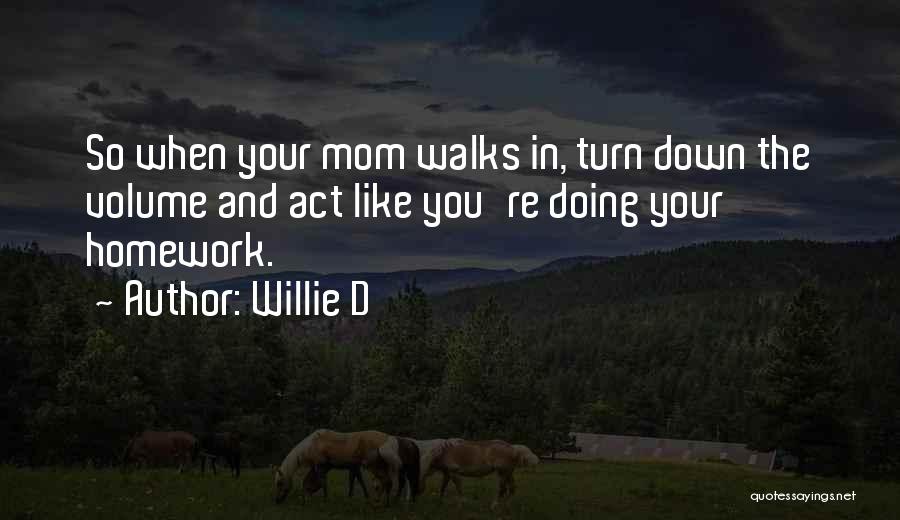 Not Doing Homework Quotes By Willie D