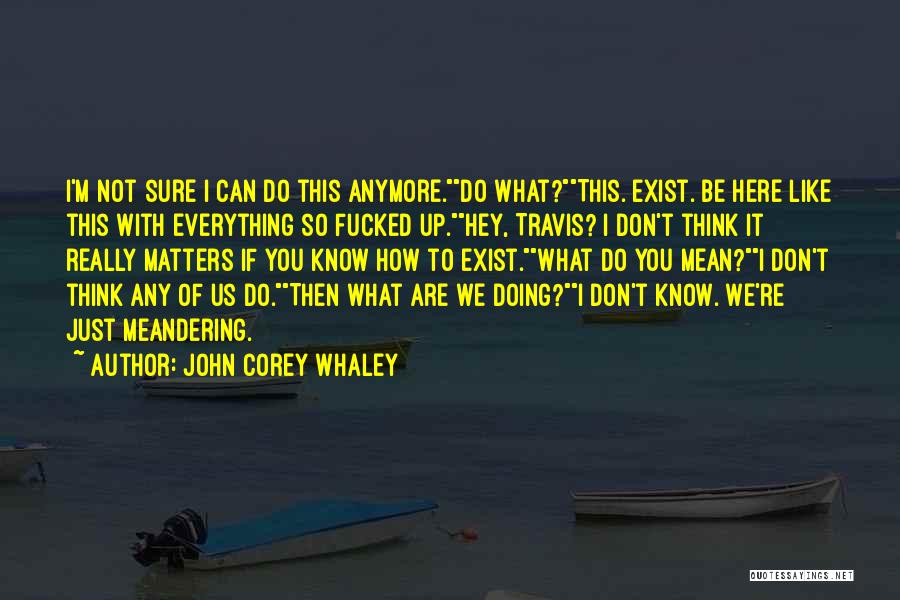 Not Doing It Anymore Quotes By John Corey Whaley