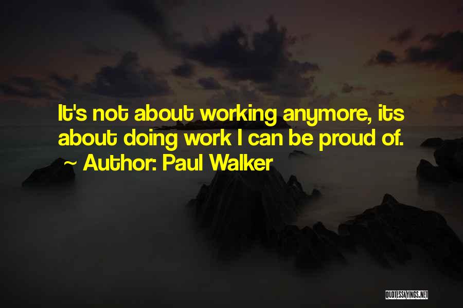 Not Doing It Anymore Quotes By Paul Walker